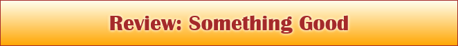 Review: Something Good