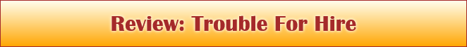 Review: Trouble For Hire