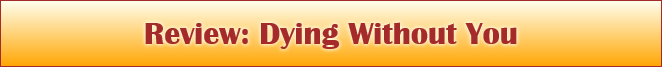 Review: Dying Without You
