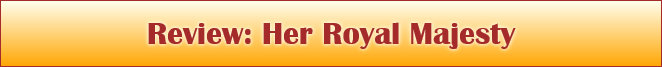 Review: Her Royal Majesty