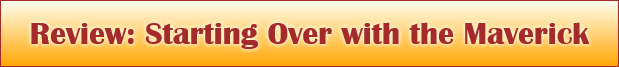 Review: Starting Over with the Maverick
