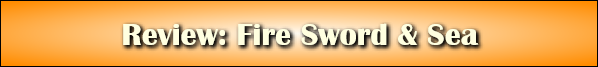 Review: Fire Sword & Sea