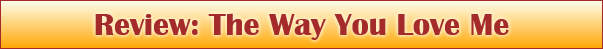 Review: The Way You Love Me