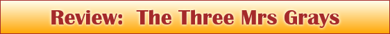 Review:  The Three Mrs Grays