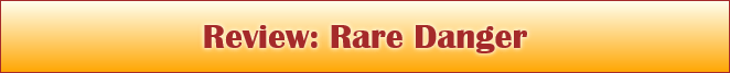 Review: Rare Danger